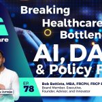 Transforming Healthcare: AI-Driven Solutions and Policy Innovations with Bob Battista
