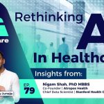 Transforming Healthcare with AI: Key Insights from Dr. Nigam Shah