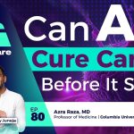 Can AI Prevent Cancer? Insights from Dr. Azra Raza